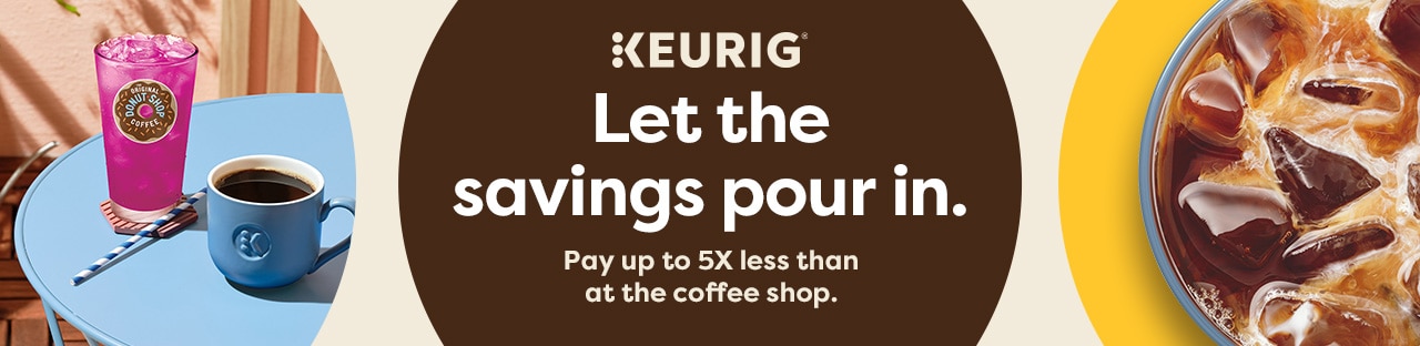 Let the savings pour in. Pay up to 5x less than at the coffee shop with Keurig.