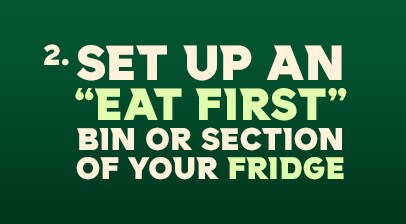 Set up an “eat first” bin or section of your fridge