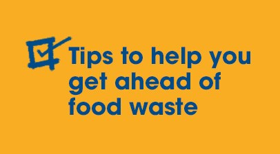 Tips to help you get rid of food waste