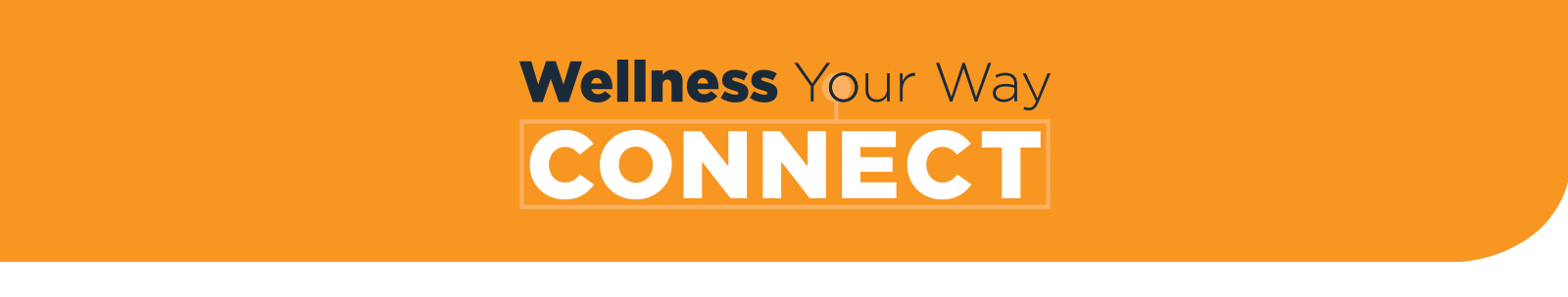 Wellness Your Way - Connect Program Wellness Your Way - Connect Program