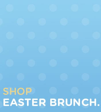 Shop Your Easter Brunch