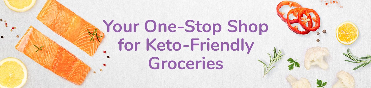 Your one stop shop for keto friendly groceries Your one stop shop for keto friendly groceries