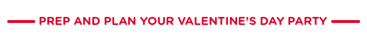 Prep and Plan Your Valentines Day Party