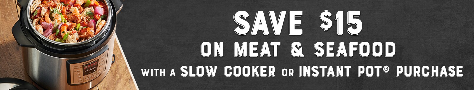 Save $15 on Meat or Seafood with Slow Cooker purchase
